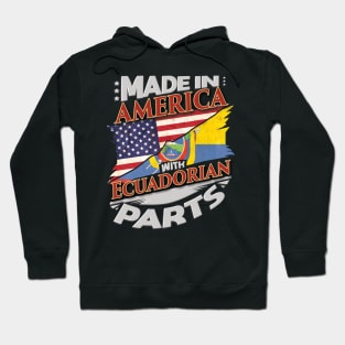 Made In America With Ecuadorian Parts - Gift for Ecuadorian From Ecuador Hoodie